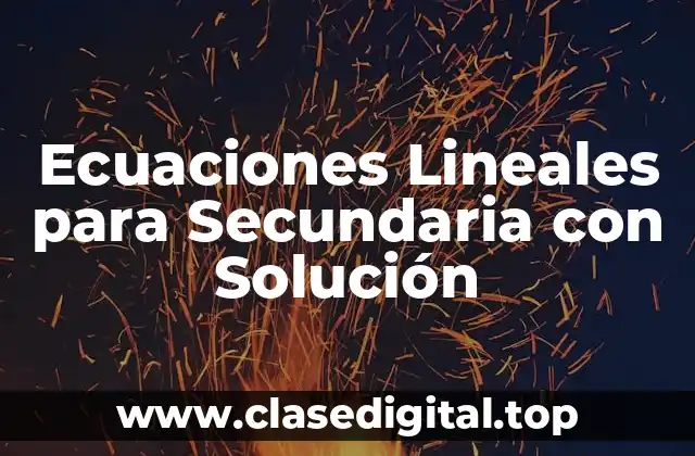 Ecuaciones Lineales para Secundaria con Solución