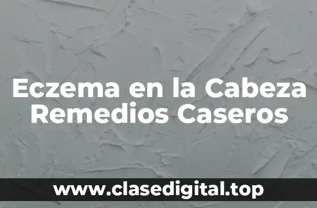 Eczema en la Cabeza Remedios Caseros