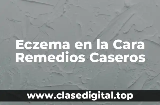 Eczema en la Cara Remedios Caseros