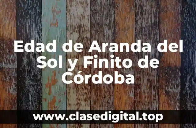 Edad de Aranda del Sol y Finito de Córdoba