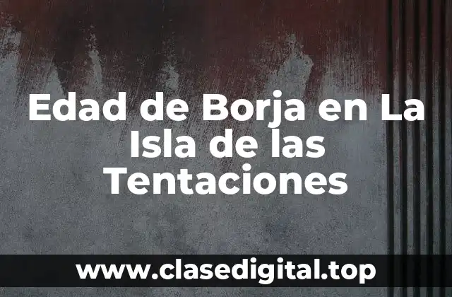 ¿Quién es Borja en La Isla de las Tentaciones?