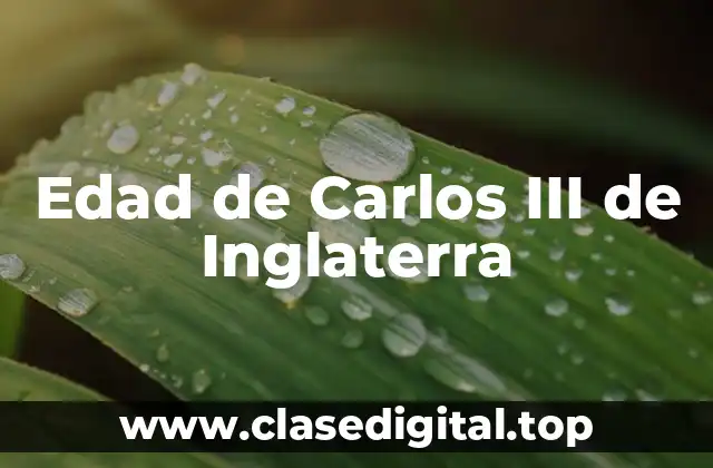 Edad de Carlos III de Inglaterra