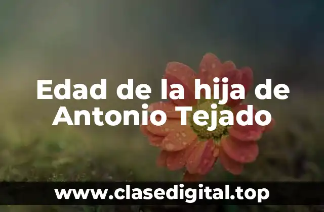 Edad de la hija de Antonio Tejado