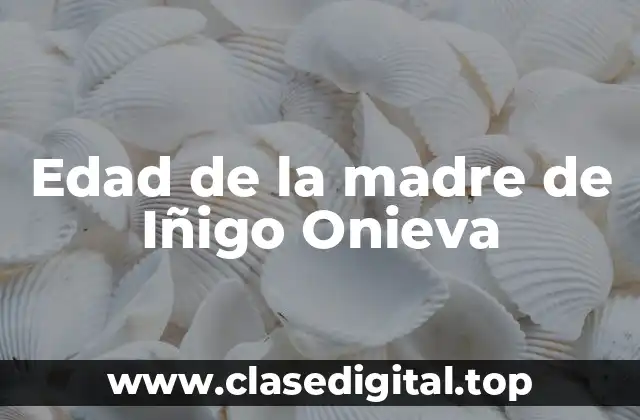 Edad de la madre de Iñigo Onieva
