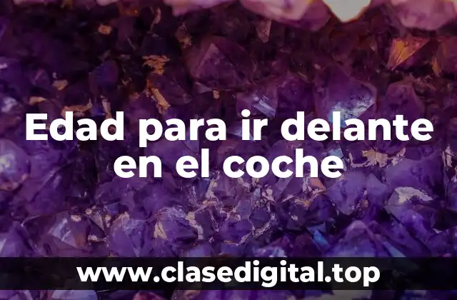 Edad para ir delante en el coche