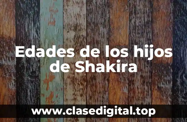 Edades de los hijos de Shakira