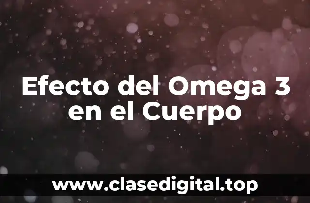 Efecto del Omega 3 en el Cuerpo