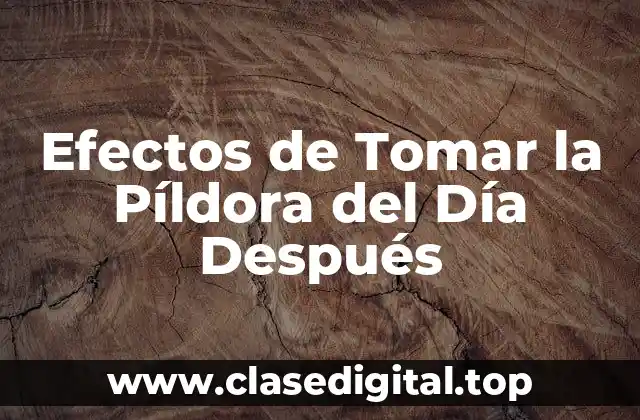 Efectos de Tomar la Píldora del Día Después