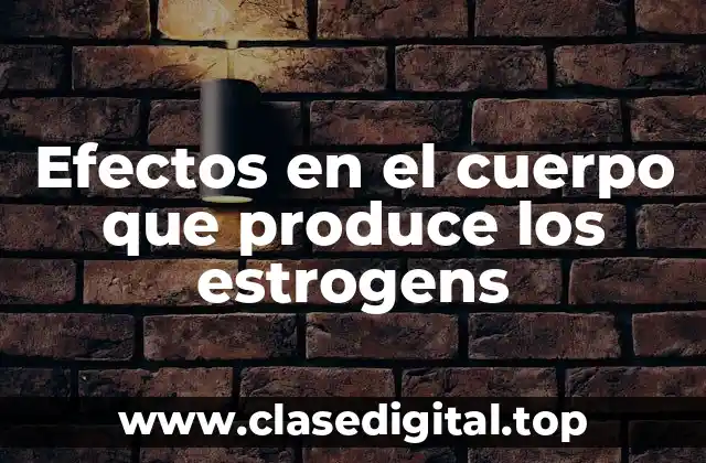 Efectos en el cuerpo que produce los estrogens