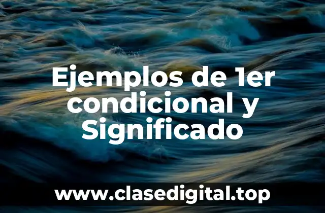 Ejemplos de 1er condicional y Significado