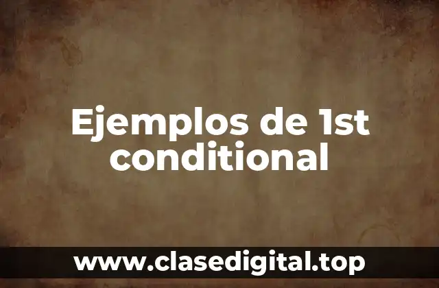 Ejemplos de 1st conditional