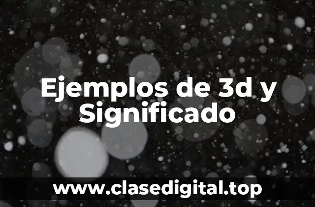 Ejemplos de 3d y Significado