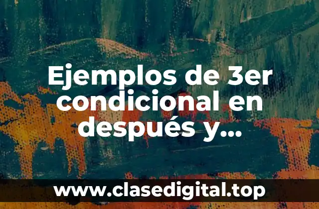 Ejemplos de 3er condicional en después y Significado