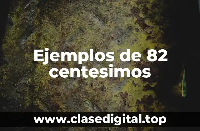 Ejemplos de 82 centesimos