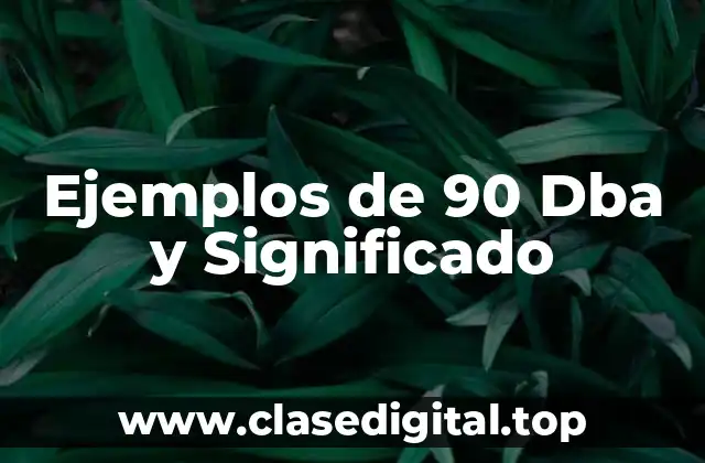 Ejemplos de 90 Dba y Significado