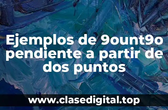 Ejemplos de 9ount9o pendiente a partir de dos puntos