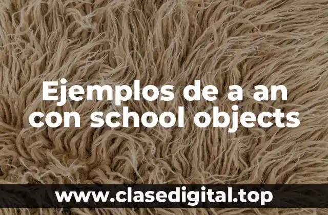 Ejemplos de a an con school objects