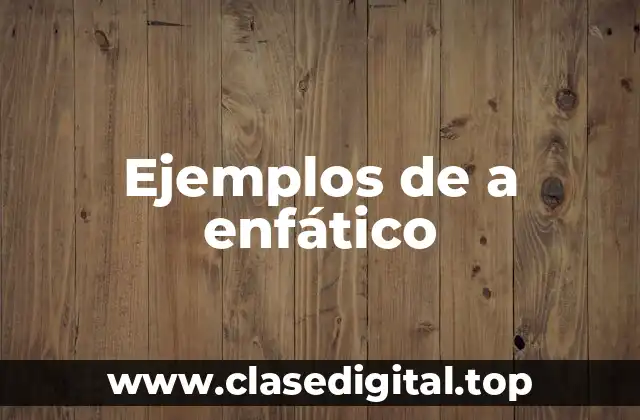 Ejemplos de a enfático
