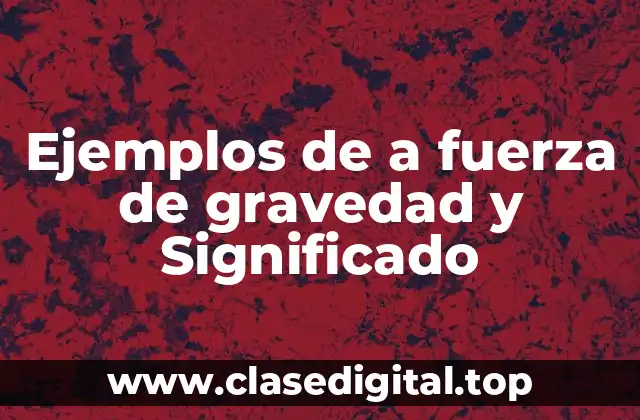Ejemplos de la fuerza de gravedad
