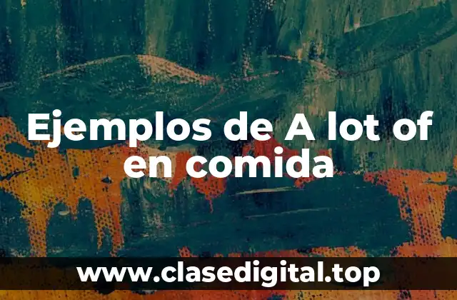 Ejemplos de A lot of en comida