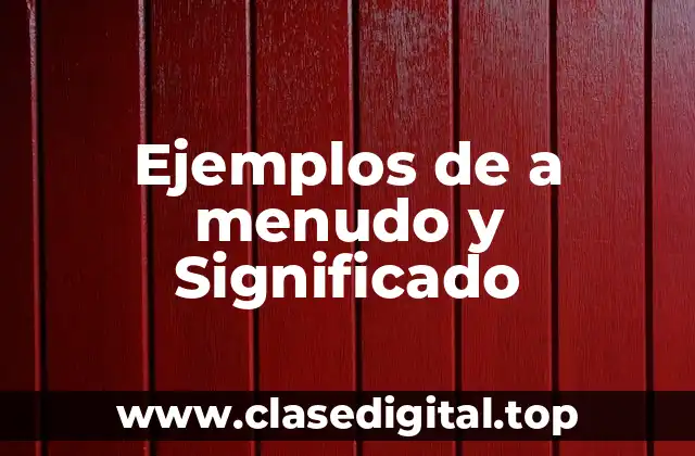 Ejemplos de a menudo y Significado