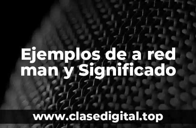 Ejemplos de a red man y Significado