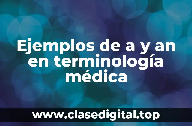 Ejemplos de a y an en terminología médica