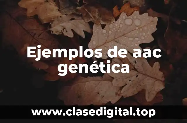 Ejemplos de aac genética