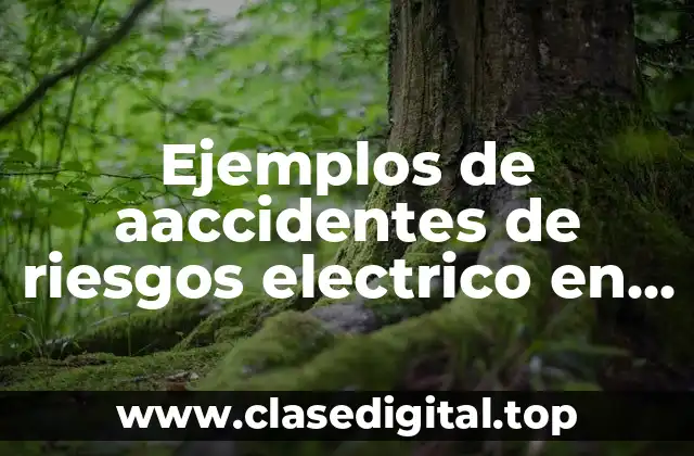Ejemplos de accidentes de riesgos eléctricos en industrias metalúrgicas