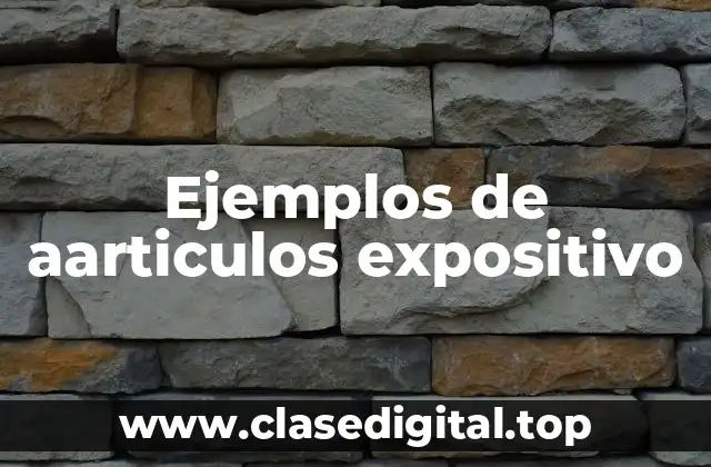Ejemplos de aarticulos expositivo