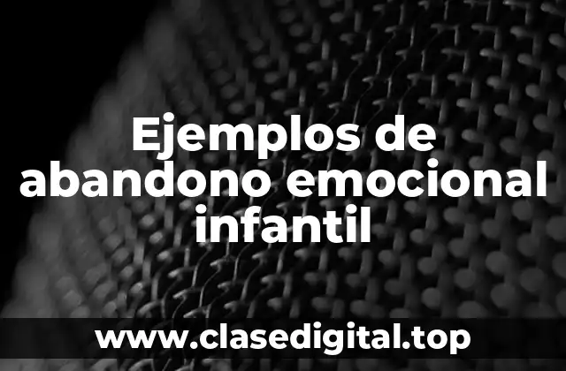 Ejemplos de abandono emocional infantil