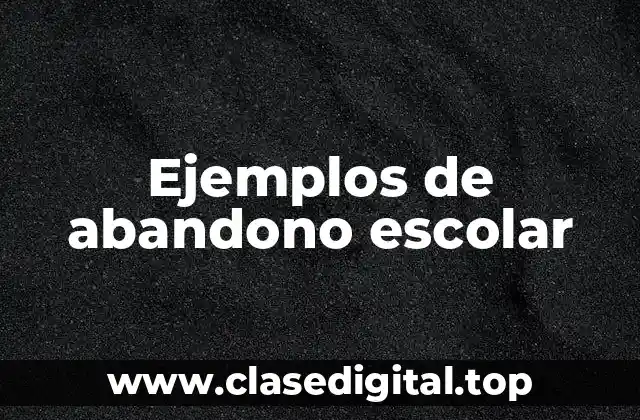 Ejemplos de abandono escolar