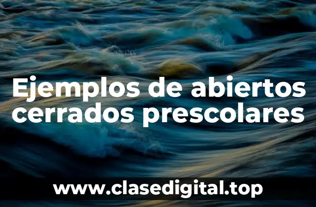 Ejemplos de abiertos cerrados prescolares