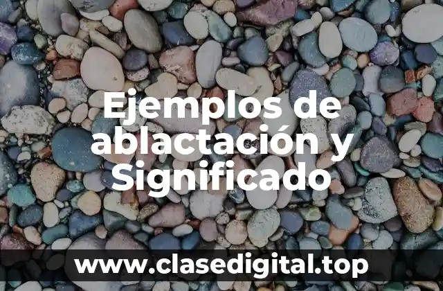 Ejemplos de ablactación y Significado