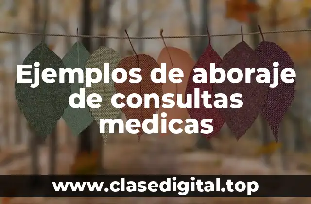 Ejemplos de aboraje de consultas medicas