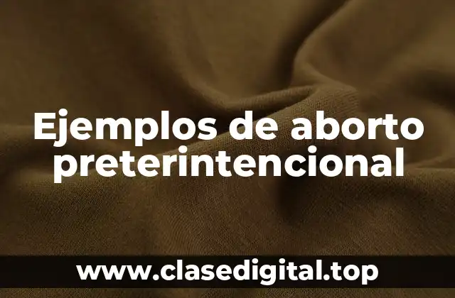 Ejemplos de aborto preterintencional