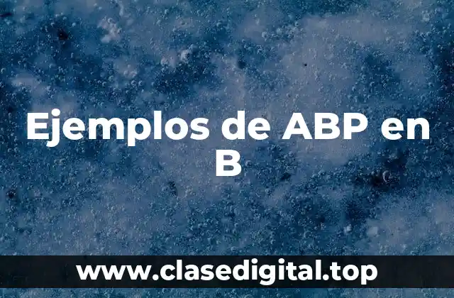 Ejemplos de ABP en B