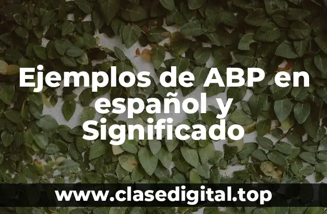 Ejemplos de ABP en español y Significado