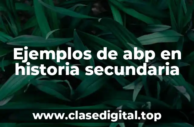 Ejemplos de abp en historia secundaria
