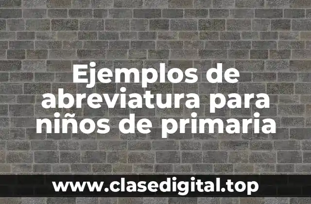 Ejemplos de abreviatura para niños de primaria
