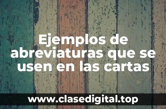 Ejemplos de abreviaturas que se usen en las cartas