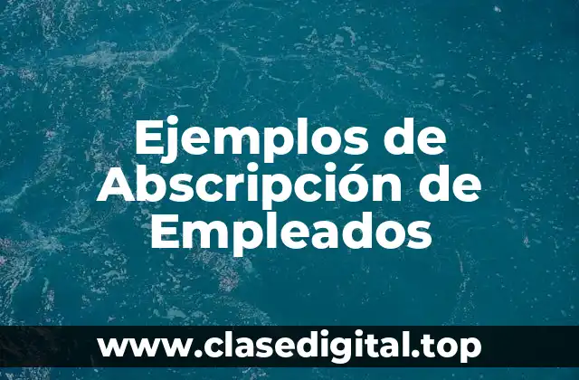 Ejemplos de Abscripción de Empleados