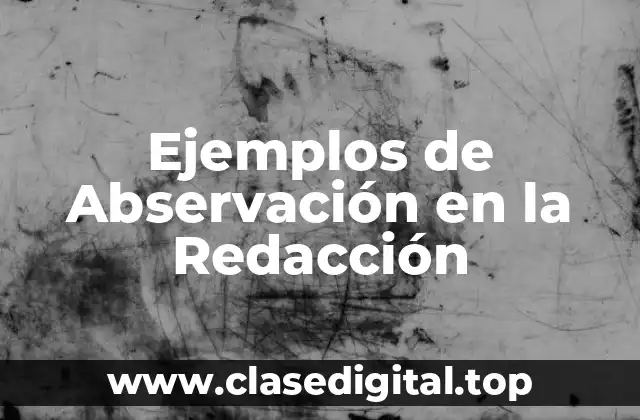 Ejemplos de Abservación en la Redacción