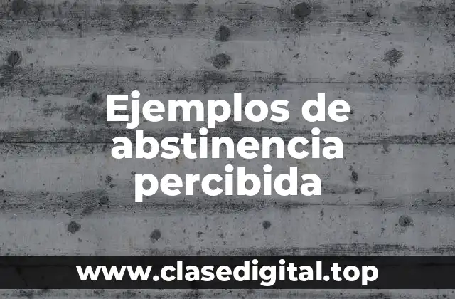 Ejemplos de abstinencia percibida