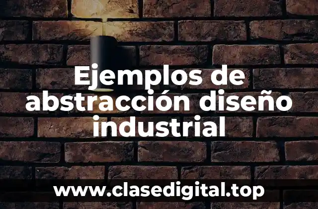 Ejemplos de abstracción diseño industrial
