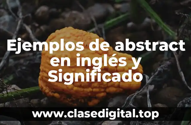 Ejemplos de abstract en inglés y Significado