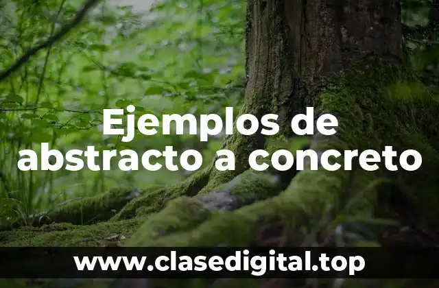 Ejemplos de abstracto a concreto