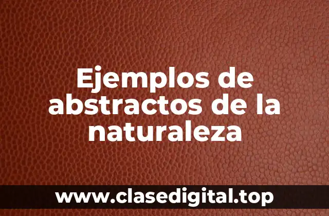 Ejemplos de abstractos de la naturaleza