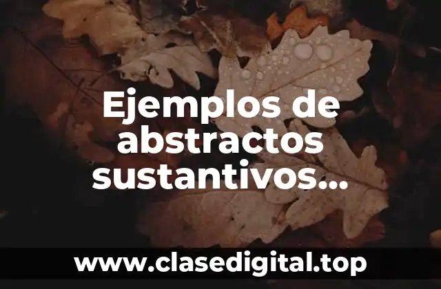 Ejemplos de abstractos sustantivos concretos