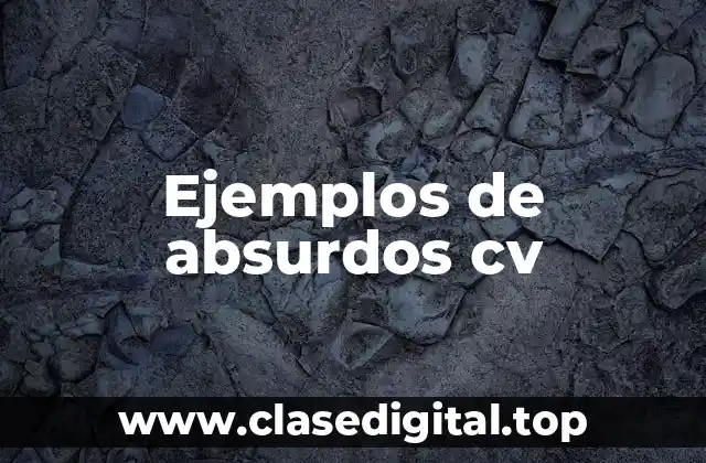 Ejemplos de absurdos cv